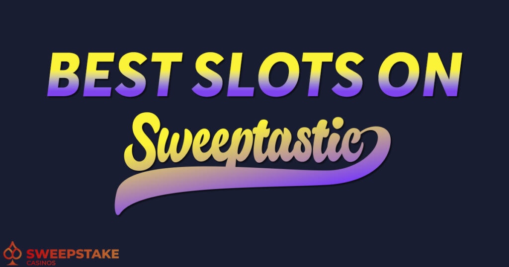 Best Slots on Sweeptastic