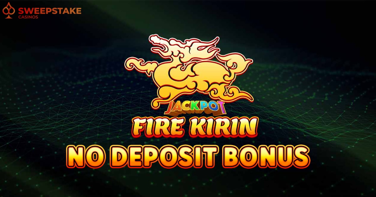 Fire Kirin Free Play No Deposit