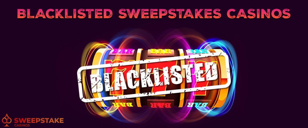 Sweepstakes Casinos Blacklisted