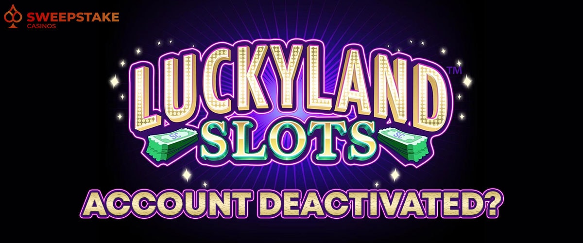 LuckyLand Slots Account Deactivated? - Guide